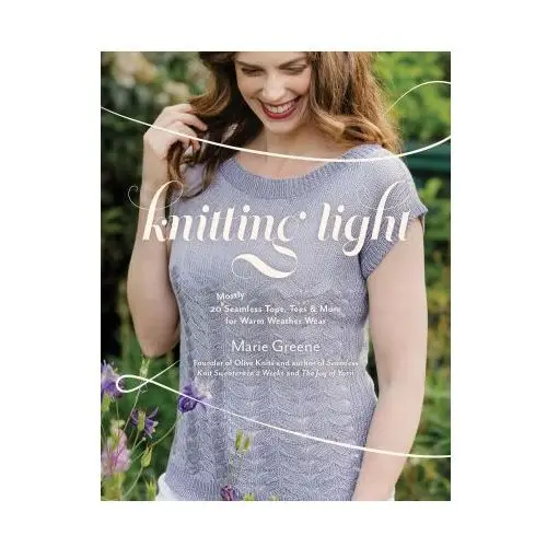 Knitting Light: 20 Seamless Tops, Tees & More for Warm Weather Wear