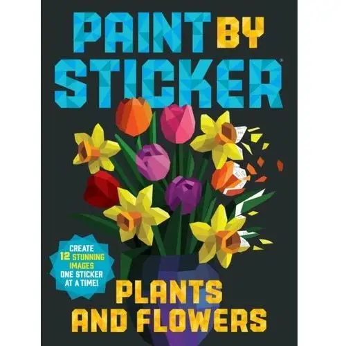 Paint by Sticker: Plants and Flowers: Create 12 Stunning Images One Sticker at a Time