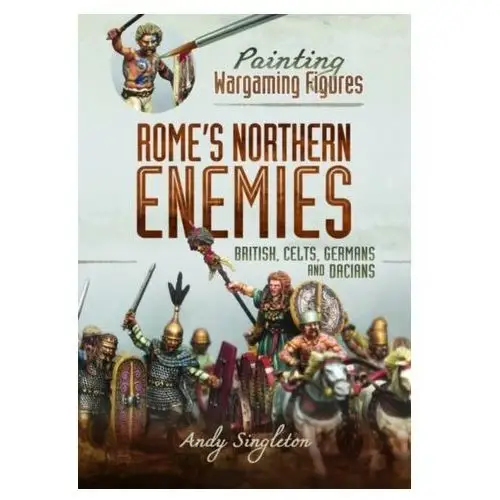 Painting Wargaming Figures - Rome\'s Northern Enemies Singleton, Andy