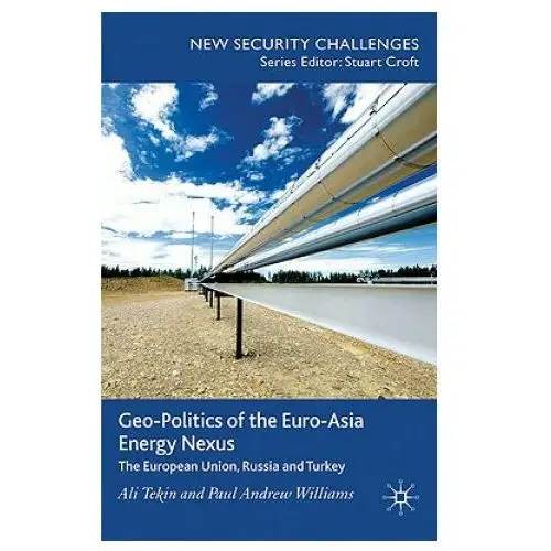 Geo-politics of the euro-asia energy nexus Palgrave macmillan