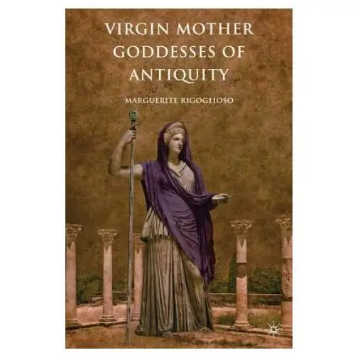 Virgin Mother Goddesses of Antiquity