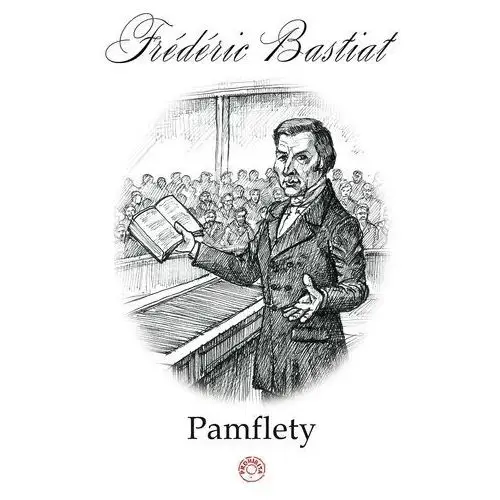 Pamflety - Frederic Bastiat