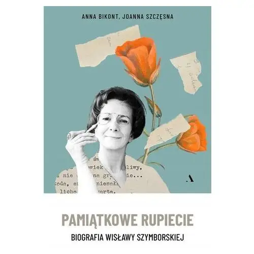 Pamiątkowe Rupiecie. Biografia Wisławy Szymborskie Anna Bikont, Joanna Szcz