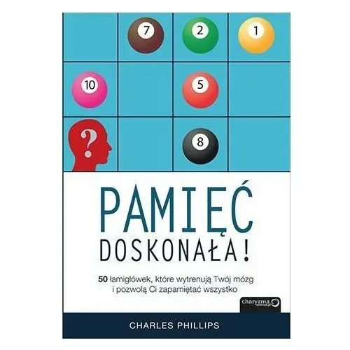 Pamięć doskonała. 50 łamigłówek, które wytrenują Twój mózg i pozwolą Ci zapamiętać wszystko