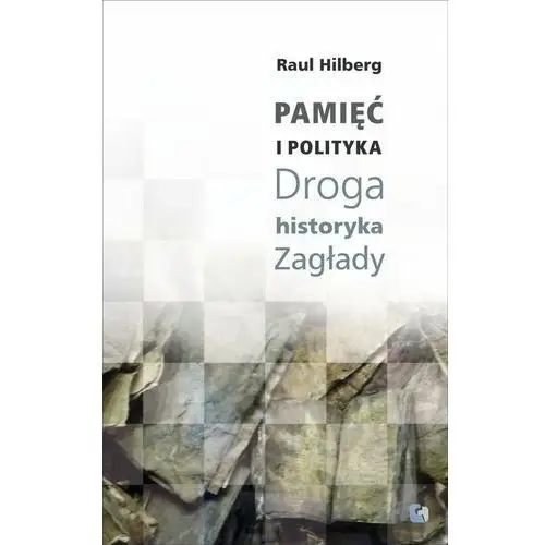 Pamięć i polityka. Droga historyka Zagłady