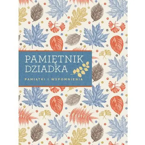 Pamiętnik dziadka. Pamiątki i wspomnienia