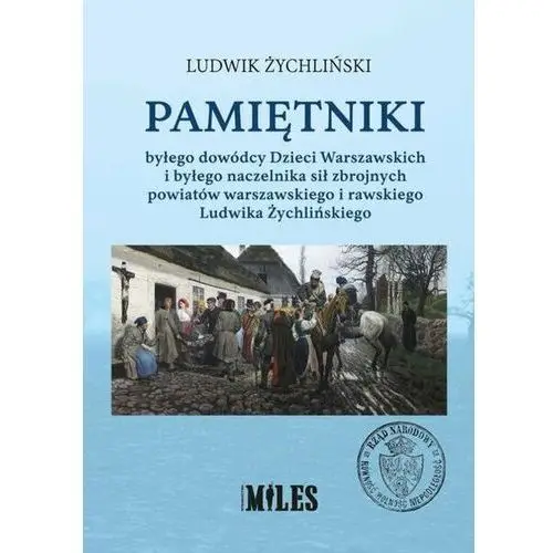 Pamiętniki byłego dowódcy Dzieci Warszawskich i byłego naczelnika sił zbrojnych powiatów warszawskiego i rawskiego