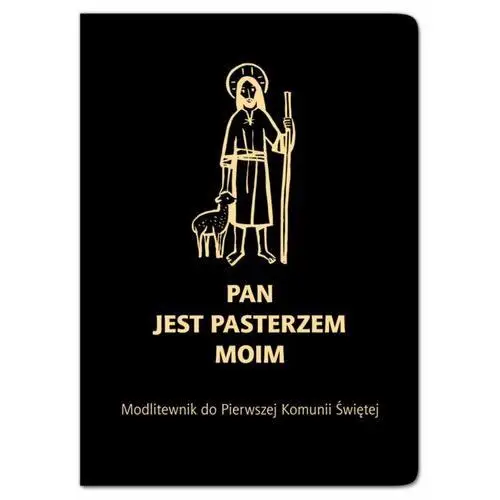 Pan jest moim Pasterzem. Modlitewnik do Pierwszej Komunii Świętej