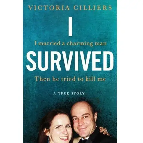 I survived: i married a charming man. then he tried to kill me. a true story Pan macmillan