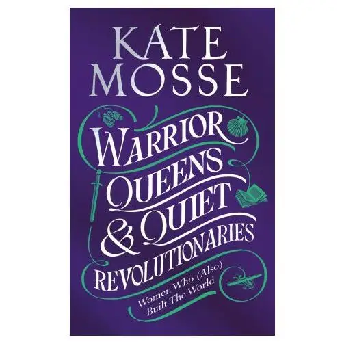 Warrior Queens & Quiet Revolutionaries