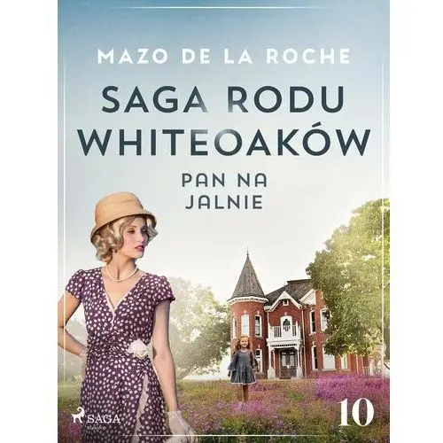 Pan na Jalnie. Saga rodu Whiteoaków. Tom 10