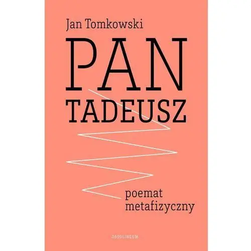 Pan Tadeusz. Poemat metafizyczny