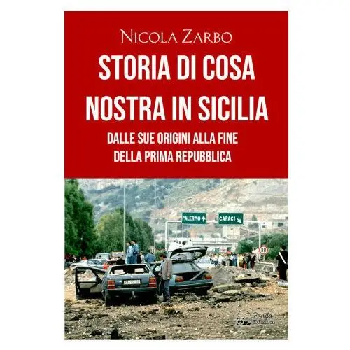 Storia di cosa nostra in sicilia. dalle origini alla fine della prima repubblica Panda edizioni