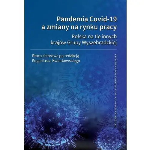 Pandemia covid-19 a zmiany na rynku pracy. polska na tle innych krajów grupy wyszehradzkiej, AZ#C4E5A794EB/DL-ebwm/pdf