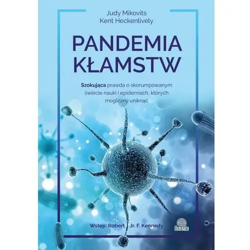 Pandemia kłamstw. Szokująca prawda o skorumpowanym świecie nauki i epidemiach, których mogliśmy uniknąć