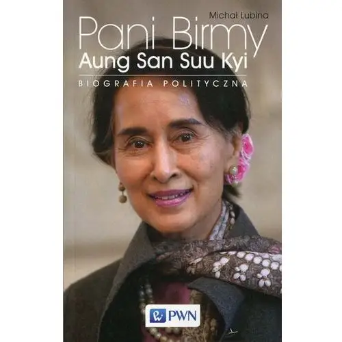 Pani Birmy Aung San Suu Kyi. Biografia polityczna