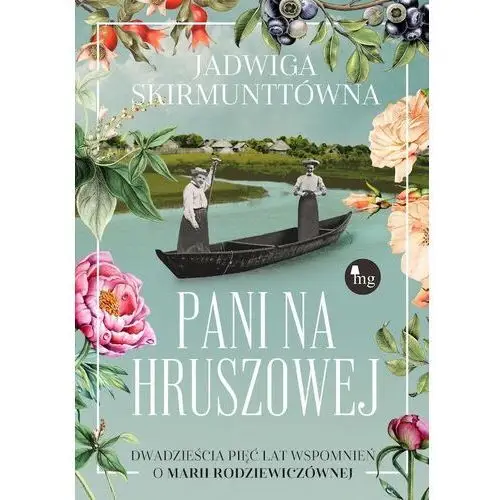 Pani na hruszowej dwadzieścia pięć lat wspomnień o marii rodziewiczównie