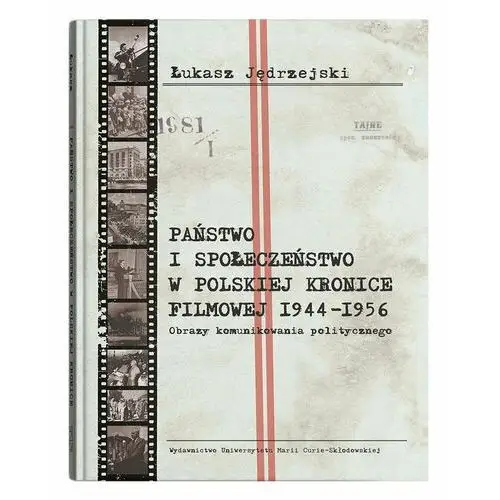 Państwo i społeczeństwo w Polskiej Kronice Filmowej 1944-1956