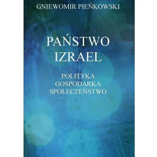 Państwo Izrael. Polityka, gospodarka, społeczeństwo