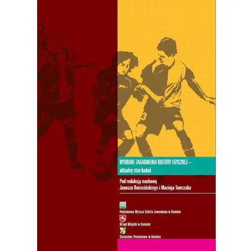 Państwowa wyższa szkoła zawodowa w koninie Wybrane zagadnienia kultury fizycznej - aktualny stan badań