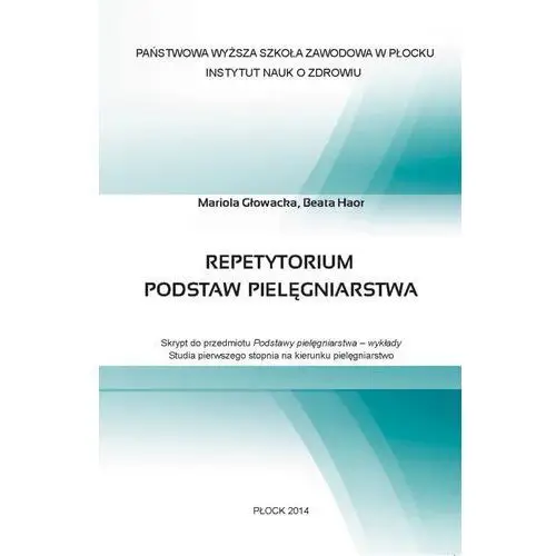 Państwowa wyższa szkoła zawodowa w płocku Repetytorium podstaw pielęgniarstwa. skrypt do przedmiotu podstawy pielęgniarstwa - wykłady