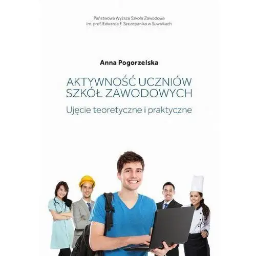 Państwowa wyższa szkoła zawodowa w suwałkach Aktywność uczniów szkół zawodowych. ujęcie teoretyczne i praktyczne