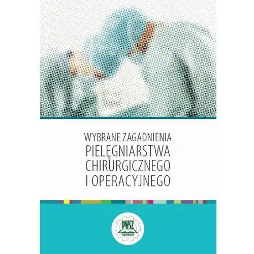 Państwowa wyższa szkoła zawodowa w suwałkach Wybrane zagadnienia pielęgniarstwa chirurgicznego i operacyjnego