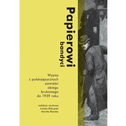 Papierowi bandyci. Wypisy z polskojęzycznych powieści obiegu brukowego od 1939 roku