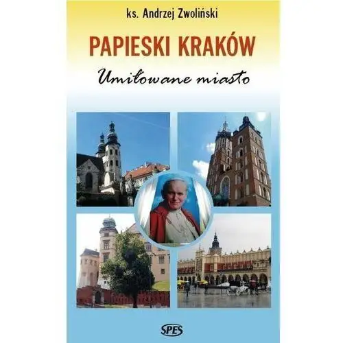 Papieski Kraków. Umiłowane miasto
