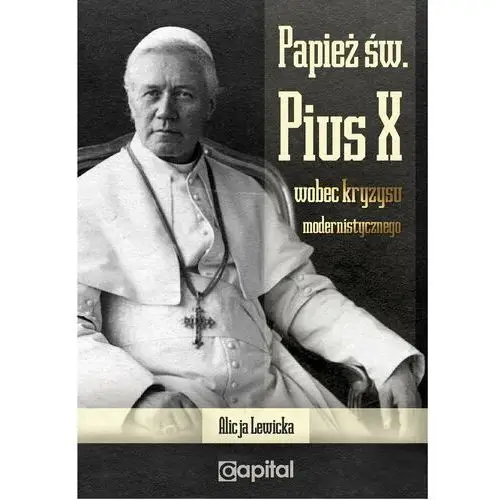 Papież Św. Pius X wobec kryzysu modernistycznego