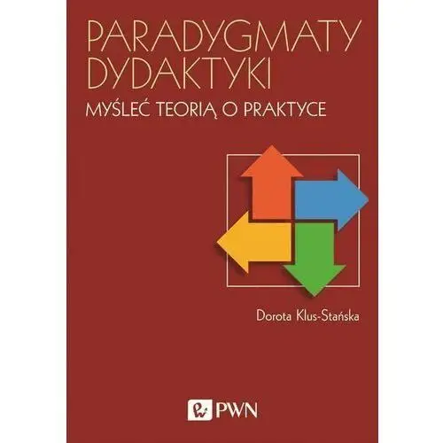 Paradygmaty dydaktyki. Myśleć teorią o praktyce