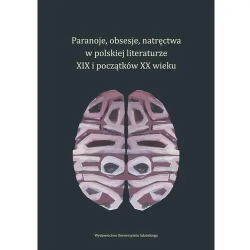 Paranoje, obsesje, natręctwa w polskiej literaturze xix i początków xx wieku, AZ#19AB1565EB/DL-ebwm/pdf