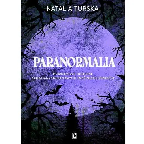 Paranormalia. Prawdziwe historie o nadprzyrodzonych doświadczeniach