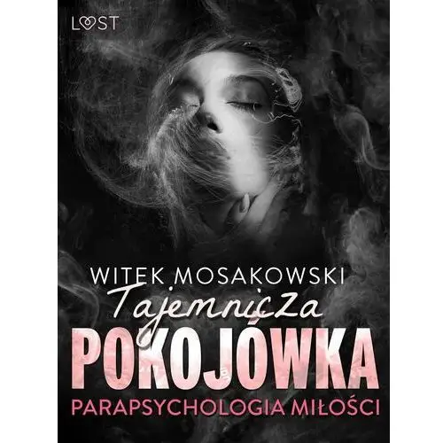 Parapsychologia miłości: tajemnicza pokojówka – opowiadanie erotyczne