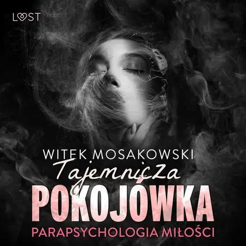 Parapsychologia miłości: tajemnicza pokojówka – opowiadanie erotyczne