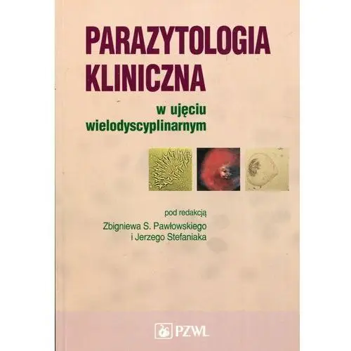 Parazytologia kliniczna w ujęciu wielodyscyplinarnym