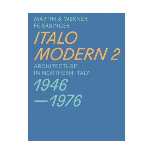 Italomodern 2 - Architecture in Northern Italy 1946-1976