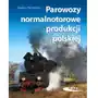 Parowozy normalnotorowe produkcji polskiej, 978-83-206-1617-0 Sklep on-line