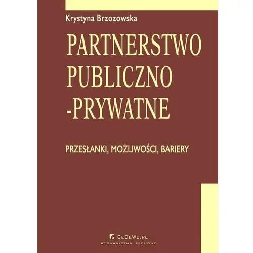 Partnerstwo publiczno-prywatne. Przesłanki, możliwości, bariery. Rozdział 12