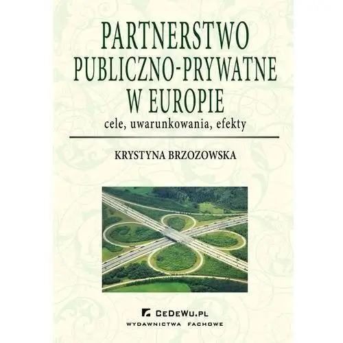 Partnerstwo publiczno-prywatne w Europie. Cele, uwarunkowania, efekty