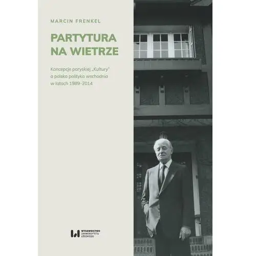 Partytura na wietrze. Koncepcje paryskiej "Kultury" a polska polityka wschodnia w latach 1989-2014 (E-book), AZ#523C35D4EB/DL-ebwm/pdf