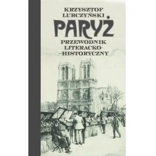 Paryż. Przewodnik literacko-historyczny