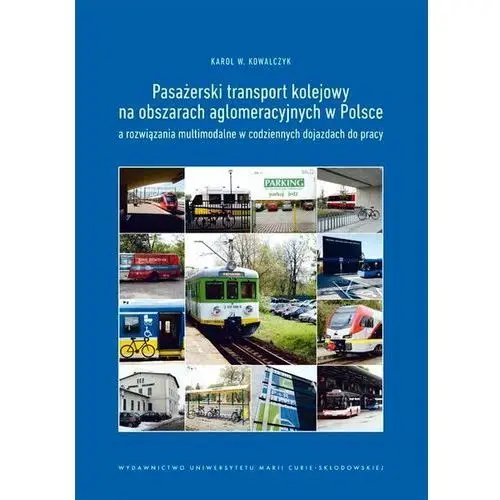 Pasażerski transport kolejowy na obszarach aglomeracyjnych w Polsce a rozwiązania multimodalne w codziennych dojazdach do pracy (E-book)