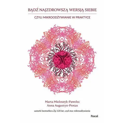 Bądź najzdrowszą wersją siebie, czyli mikroodżywianie w praktyce Pascal