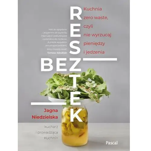 Pascal Bez resztek. kuchnia zero waste, czyli nie wyrzucaj pieniędzy i jedzenia