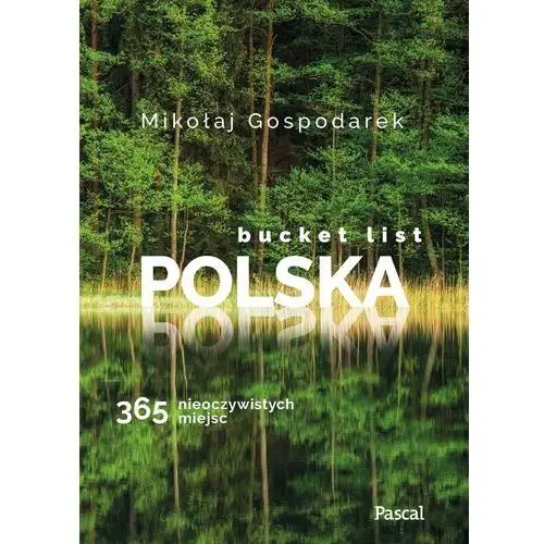 Bucket list polska. 365 nieoczywistych miejsc