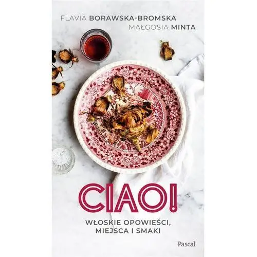 Ciao! włoskie opowieści, miejsca i smaki Pascal