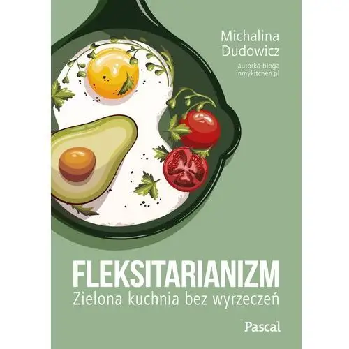 Pascal Fleksitarianizm. zielona kuchnia bez wyrzeczeń