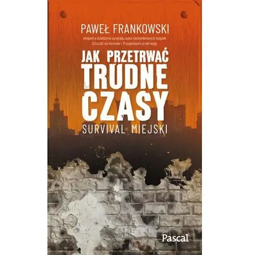 Jak przetrwać trudne czasy. survival miejski Pascal