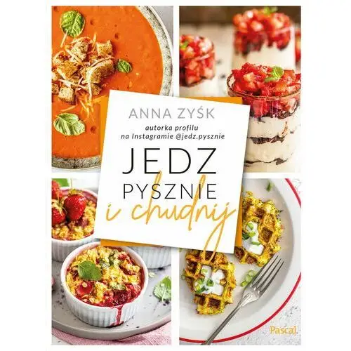 Jedz pysznie i chudnij - Zyśk Anna - książka